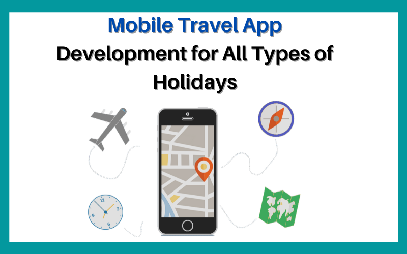 Mobile Travel App Development for All Types of Holidays