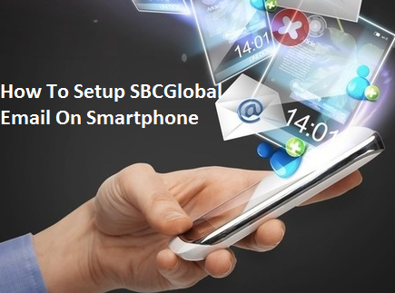 How to Setup SBCGlobal Email On Smartphone| Call 1-833-327-1999 SBCglobal Support