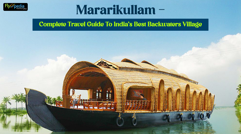 Mararikullam – Complete Travel Guide To India’s Best Backwaters Village