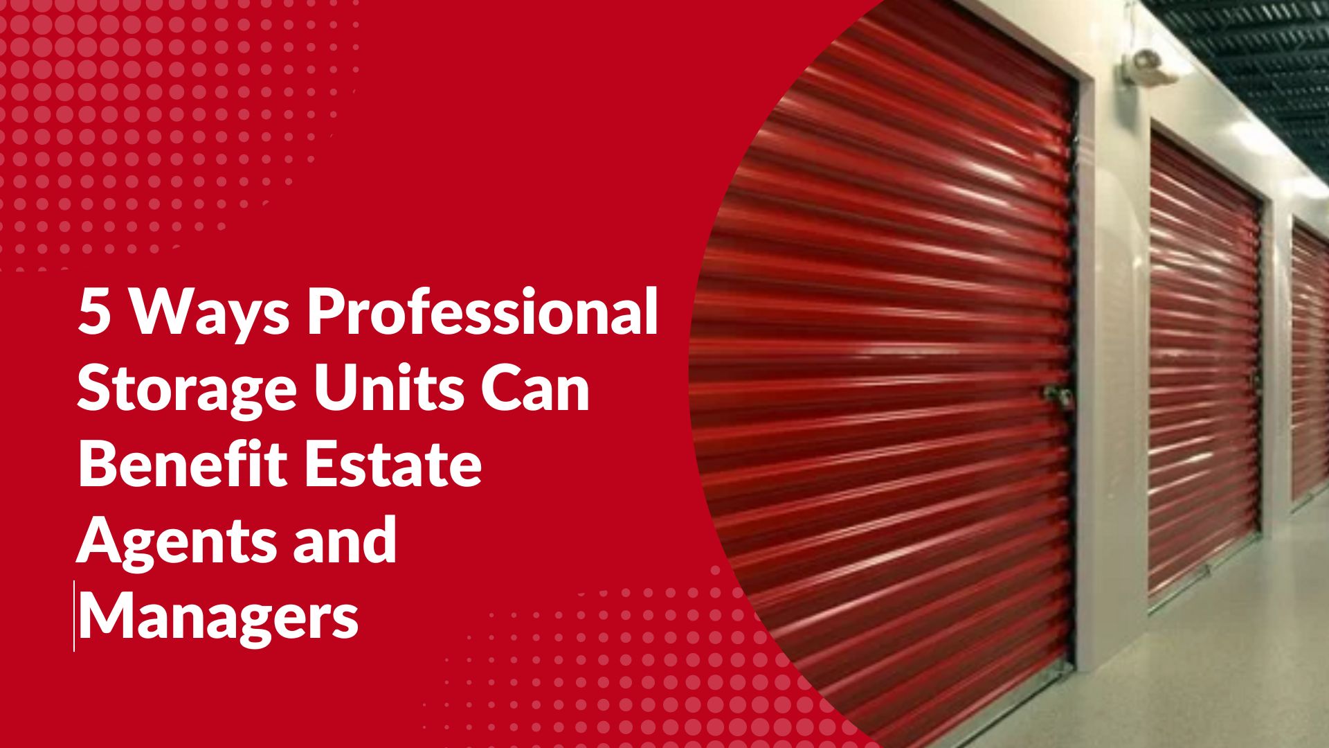 5 Ways Professional Storage Units Can Benefit Estate Agents and Managers