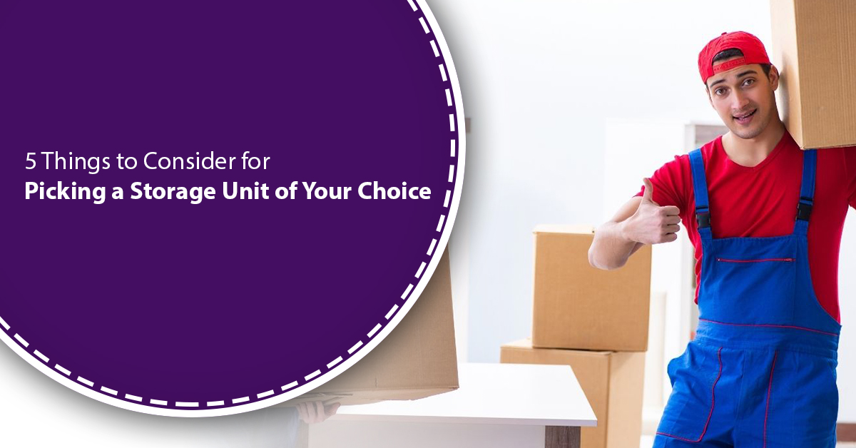 5 Things to Consider for Picking a Storage Unit of Your Choice