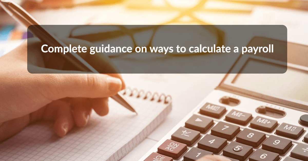 Complete Guidance on Ways to Calculate a Payroll