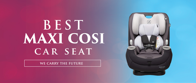 Best Maxi Cosi Car Seat Reviews