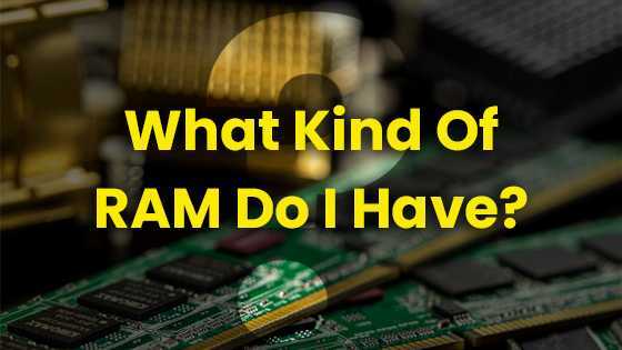 What Kind of RAM Do I Have?