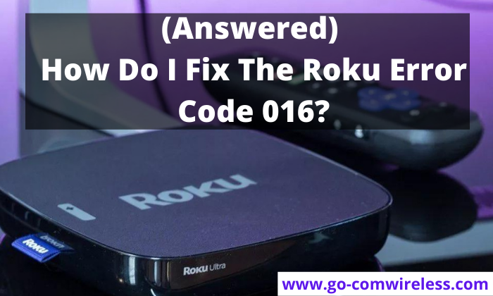 (Answered) How Do I Fix The Roku Error Code 016?