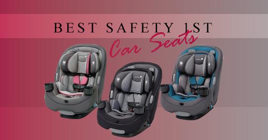 Best Safety 1st Car Seats Reviews