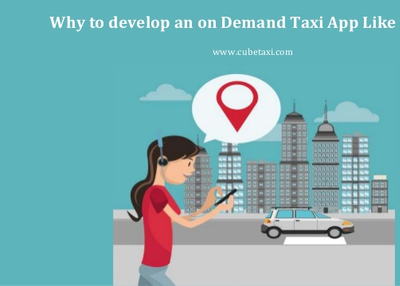 Why to develop an on Demand Taxi App Like Uber?
