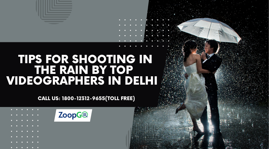  Tips for shooting in the rain by top videographers in Delhi	