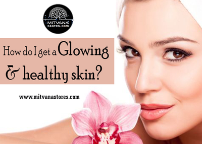 How do I get a glowing & healthy skin?