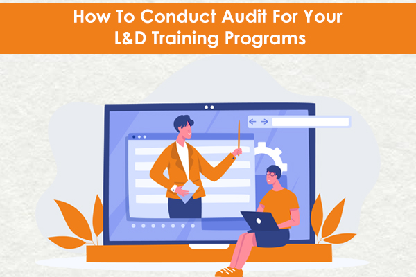 How To Conduct Audit For Your L&D Training Programs