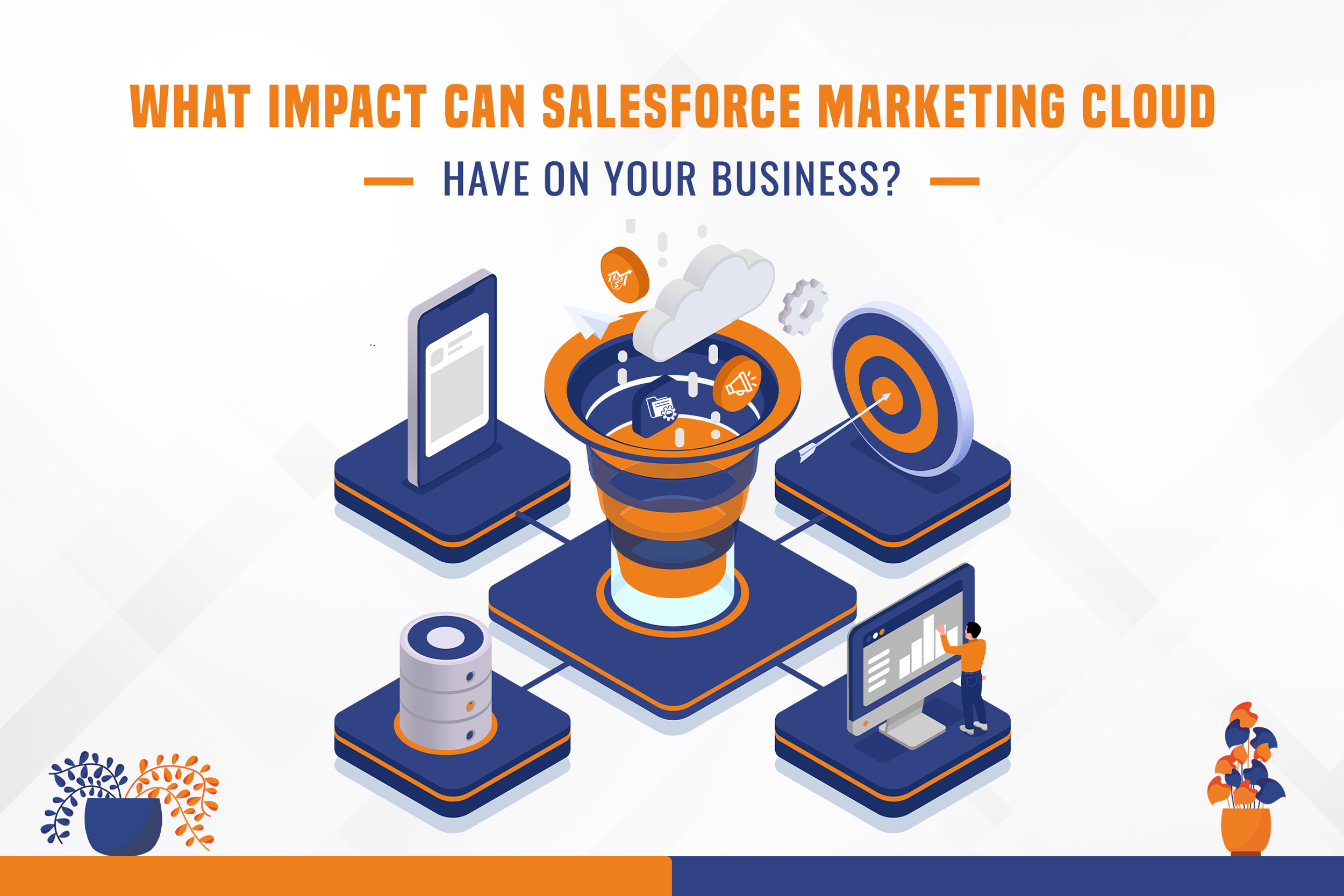 What Impact Can Salesforce Marketing Cloud Have On Your Business