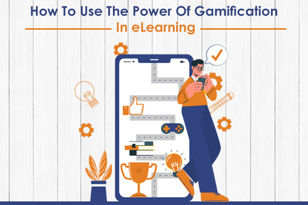 How To Use The Power Of Gamification In eLearning