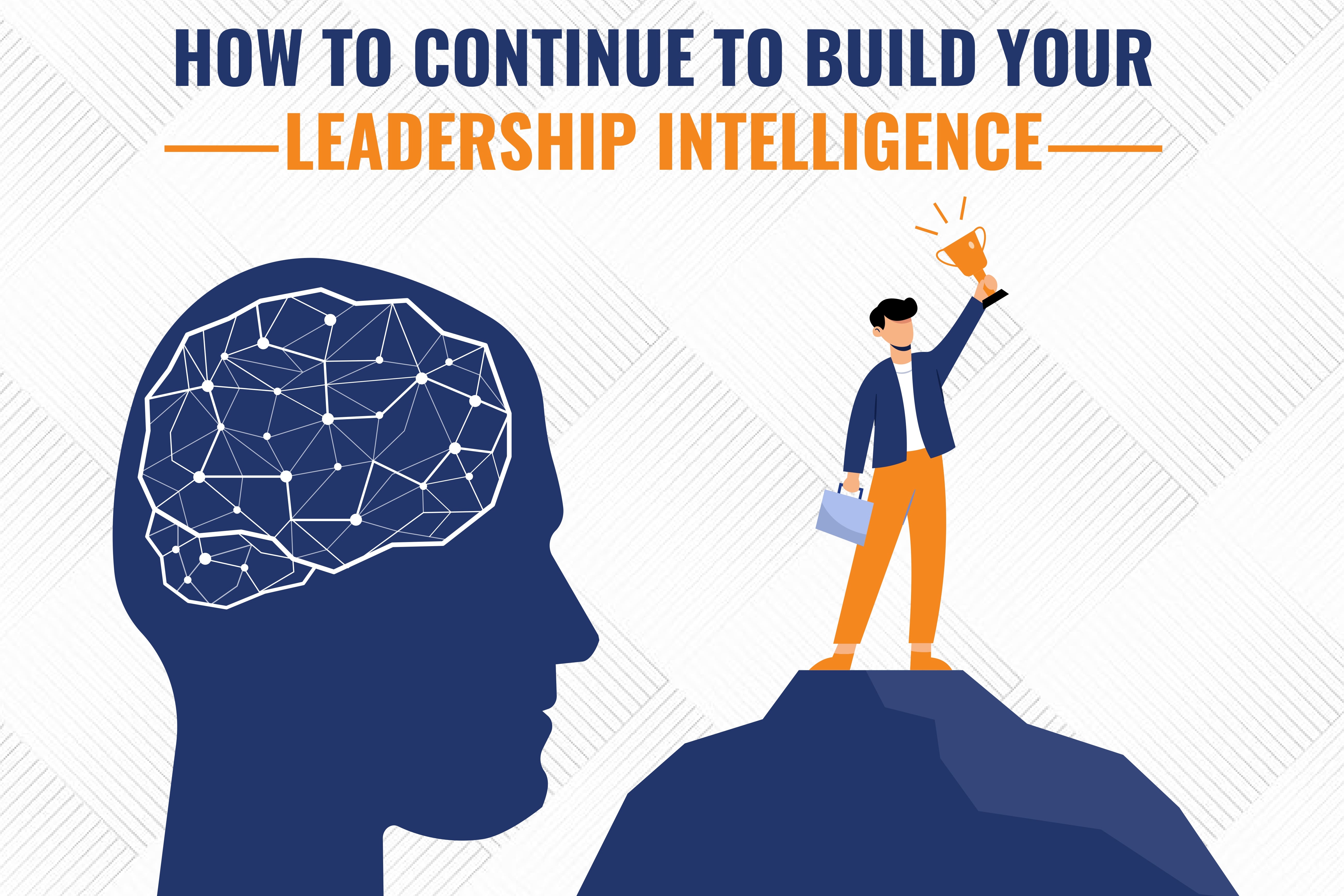 How To Continue To Build Your Leadership Intelligence