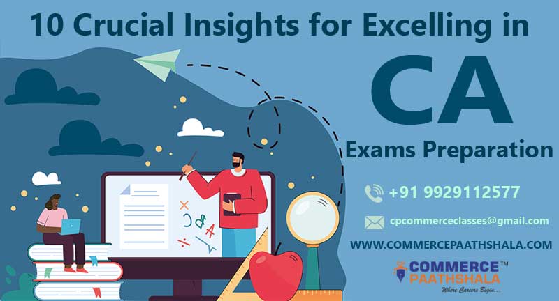 10 Crucial Insights for Excelling in CA Exams Preparation