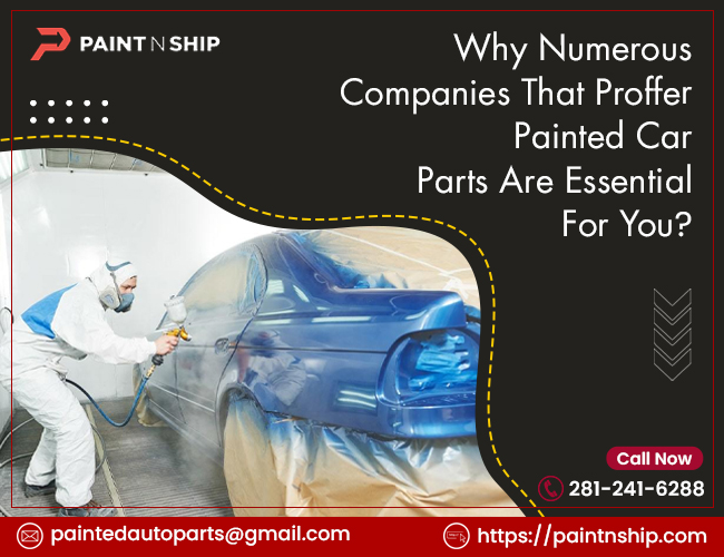 Why Numerous Companies That Proffer Painted Car Parts Are Essential For You?