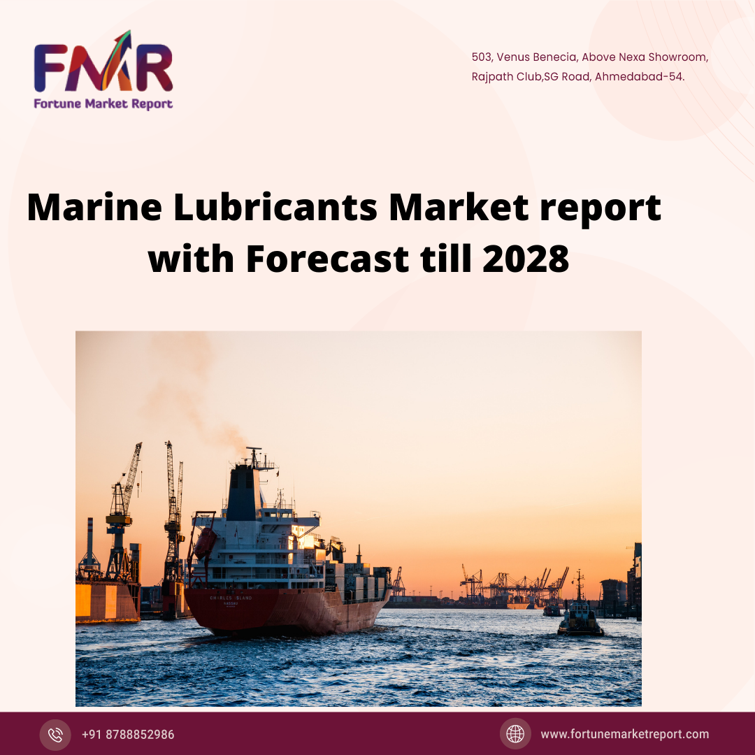  Marine Lubricants Market report by (Oil type and Product type), Analysis along with Market Forecast till 2022-2028
