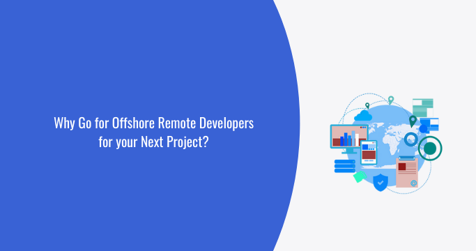 Why Go For Offshore Remote Developers For Your Next Project?