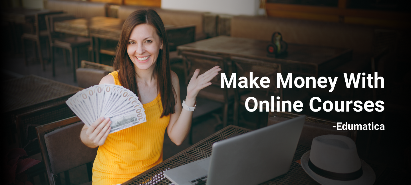 Make Money With Online Courses on Edumatica