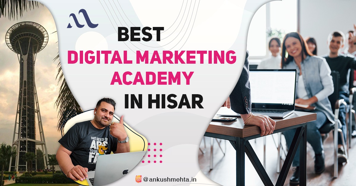 Best Digital Marketing Academy in Hisar | Ankush Mehta 