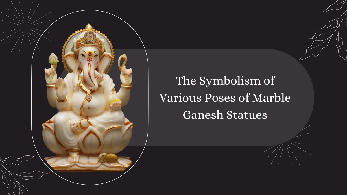 The Symbolism of Various Poses of Marble Ganesh Statues 