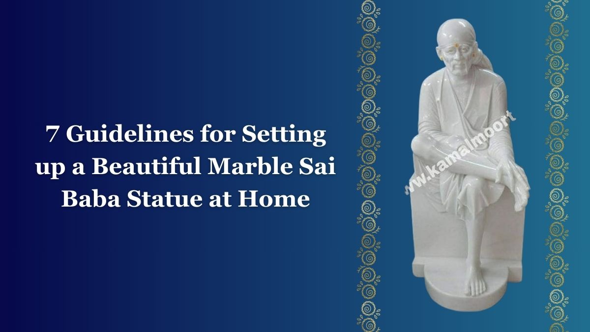 7 Guidelines for Setting up a Beautiful Marble Sai Baba Statue at Home
