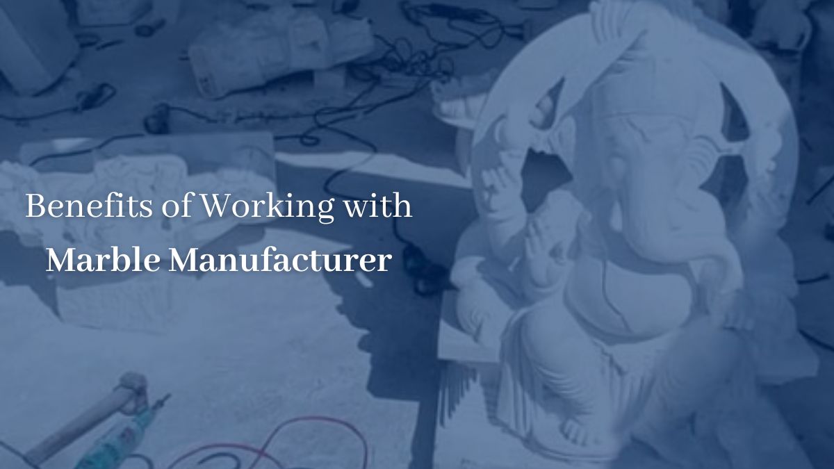 Exploring the Benefits of Working with a Marble Manufacturer