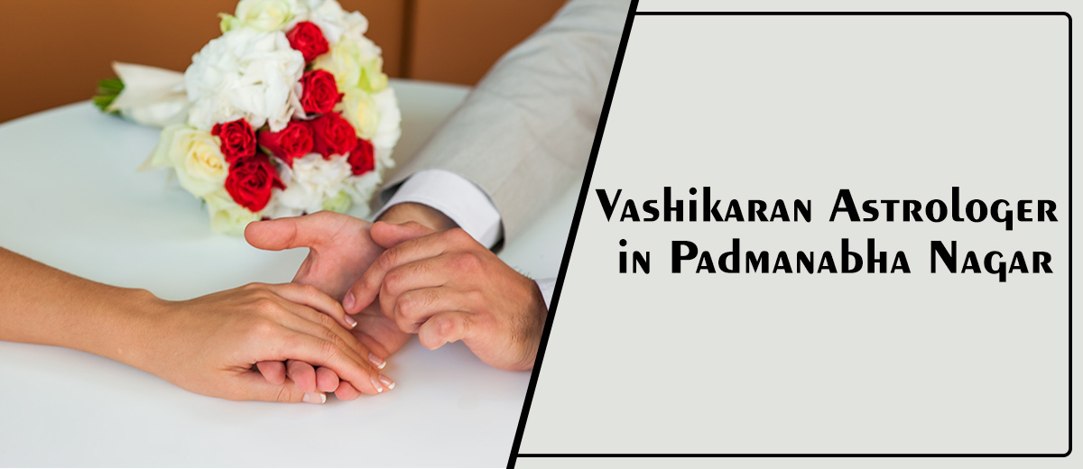 Vashikaran Astrologer in Padmanabha Nagar | Specialist Astro