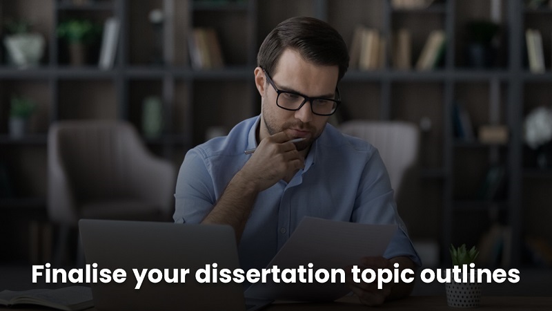 Finalise your dissertation topic outline