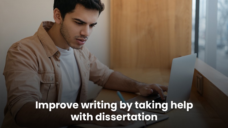 Improve writing by taking help with dissertation