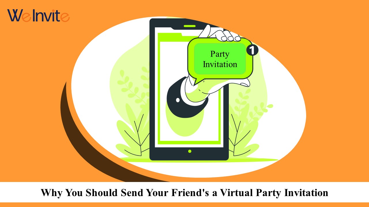Why You Should Send Your Friend's a Virtual Party Invitation