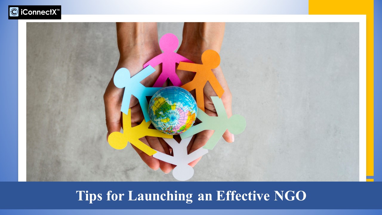 Maximizing Your Impact: Tips for Launching an Effective NGO