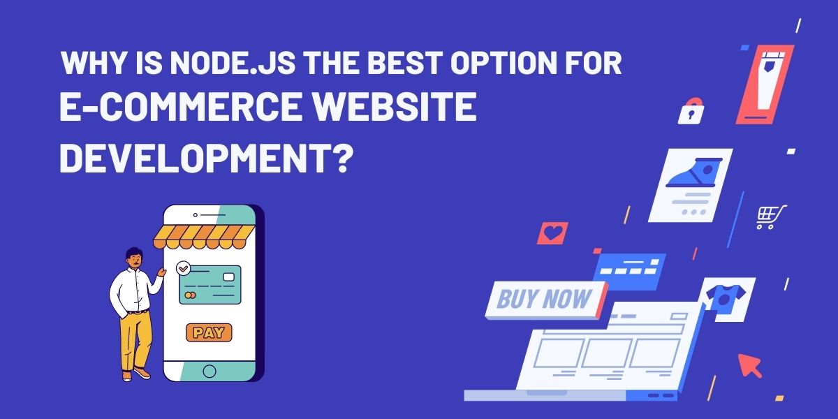 Why Is Node.js the Best Option for E-commerce Website Development?