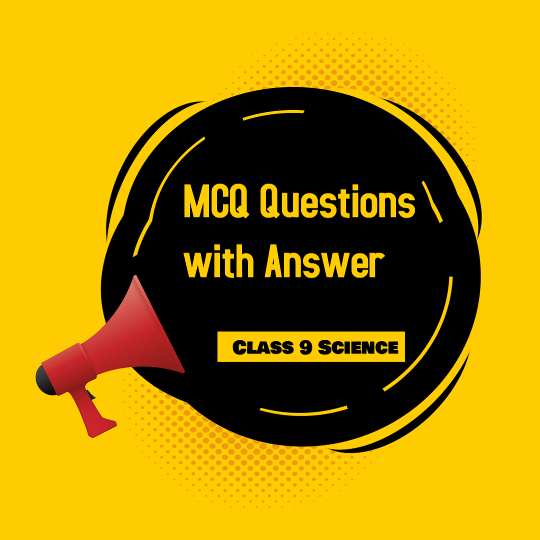 MCQ Questions with Answer for class 9th Science