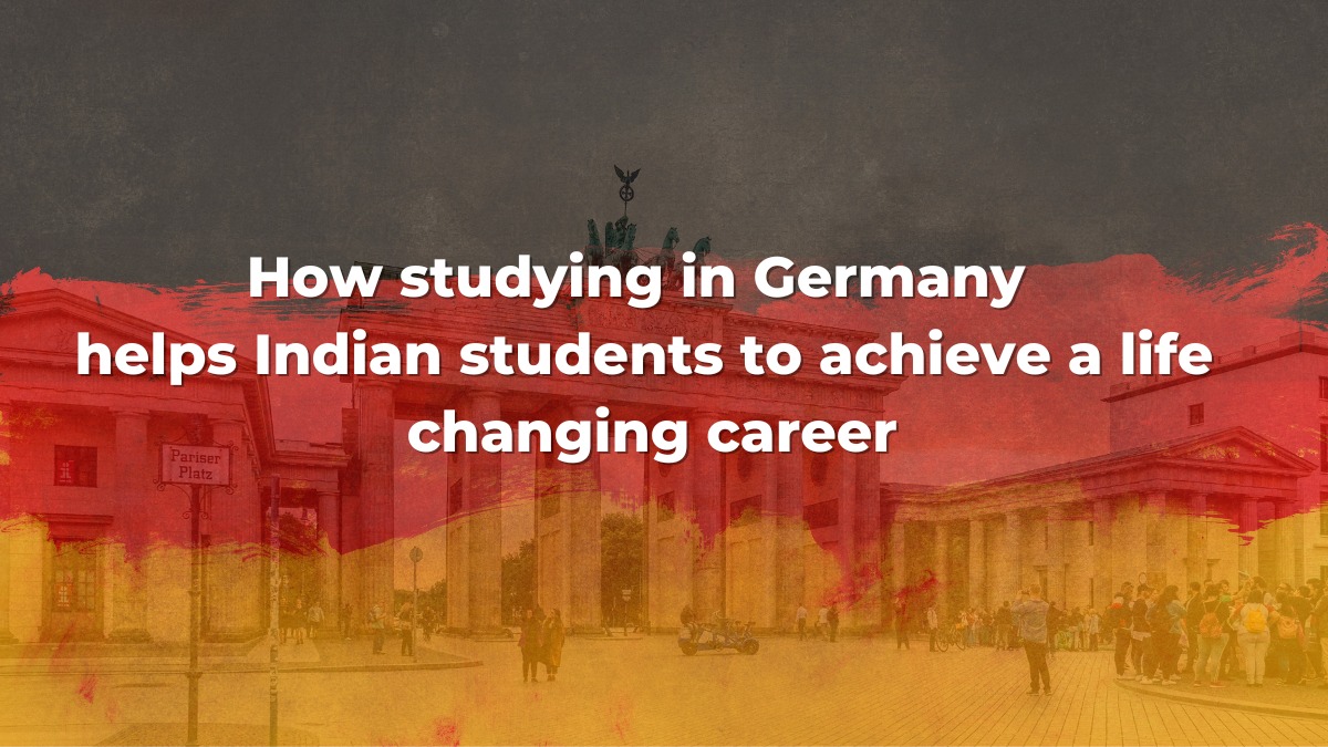 How studying in Germany helps Indian students to achieve a life changing career