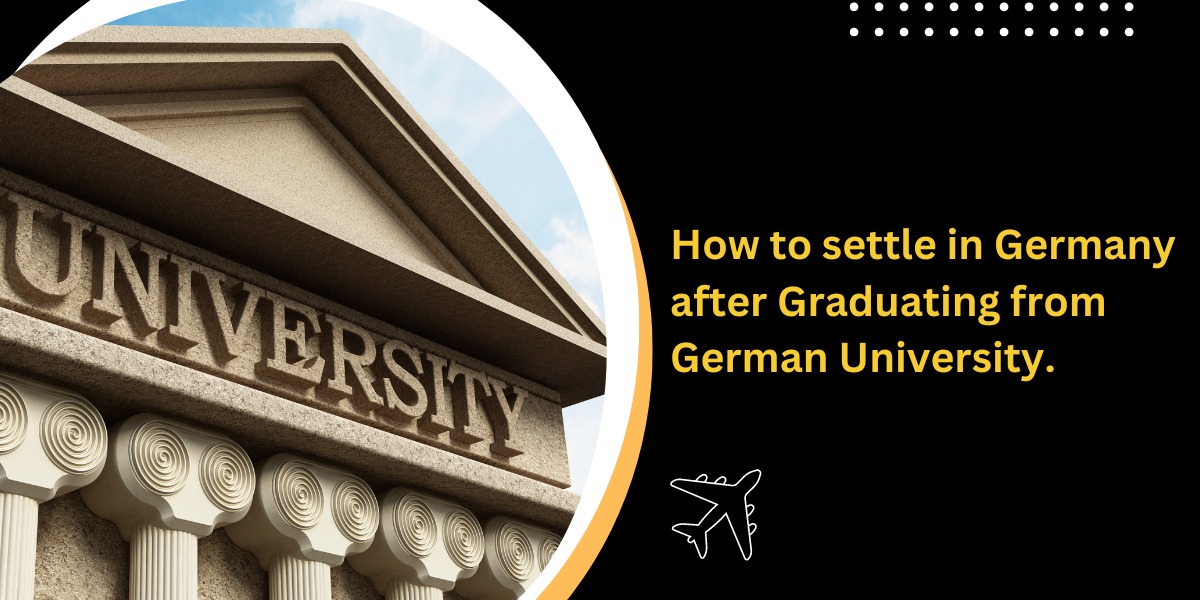 How to settle in Germany after Graduating from German University?
