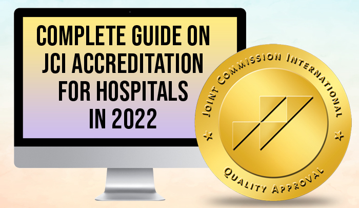 Complete Guide on JCI Accreditation for Hospitals in 2022