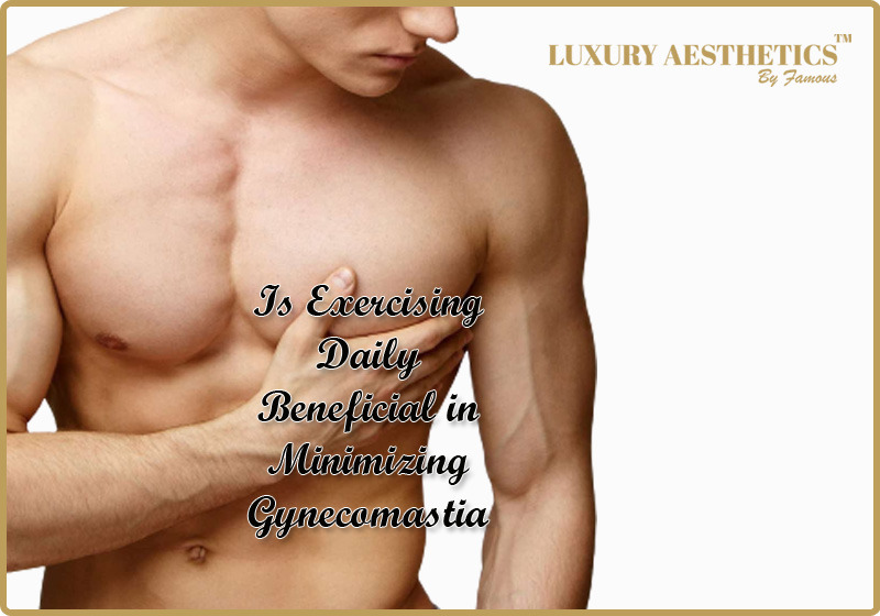 Is Exercising Daily Beneficial in Minimizing Gynecomastia Condition?