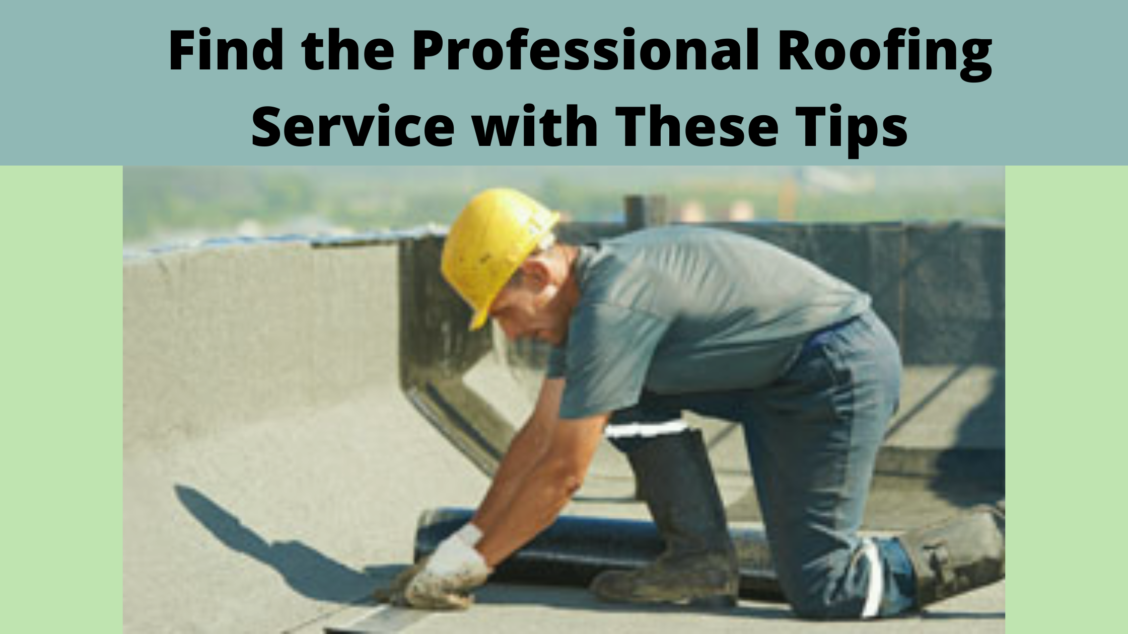 Find the Professional Roofing Service with These Tips