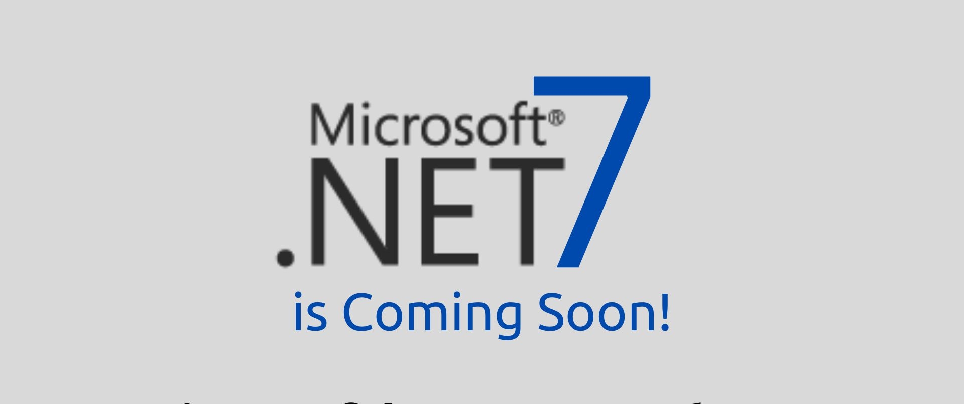 .NET 7 is Coming Soon! Is It Microsoft’s Worst Update Ever?