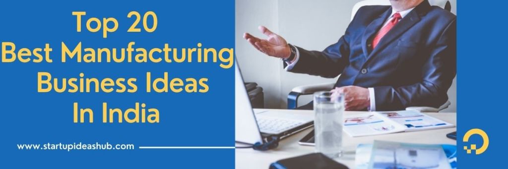 Top 20 Best Manufacturing Business Ideas.