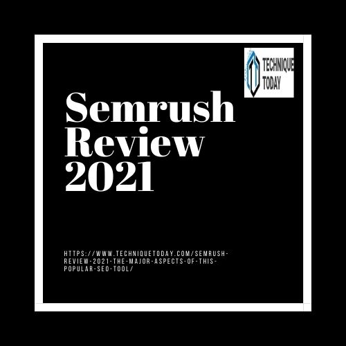 SEMrush Review 2021: A Multi-Tasking Tool for Business