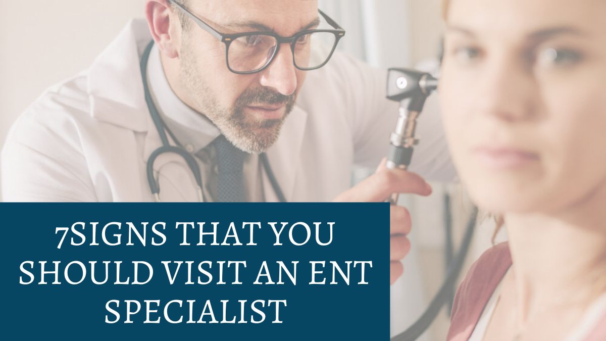 7Signs That You Should Visit an ENT Specialist