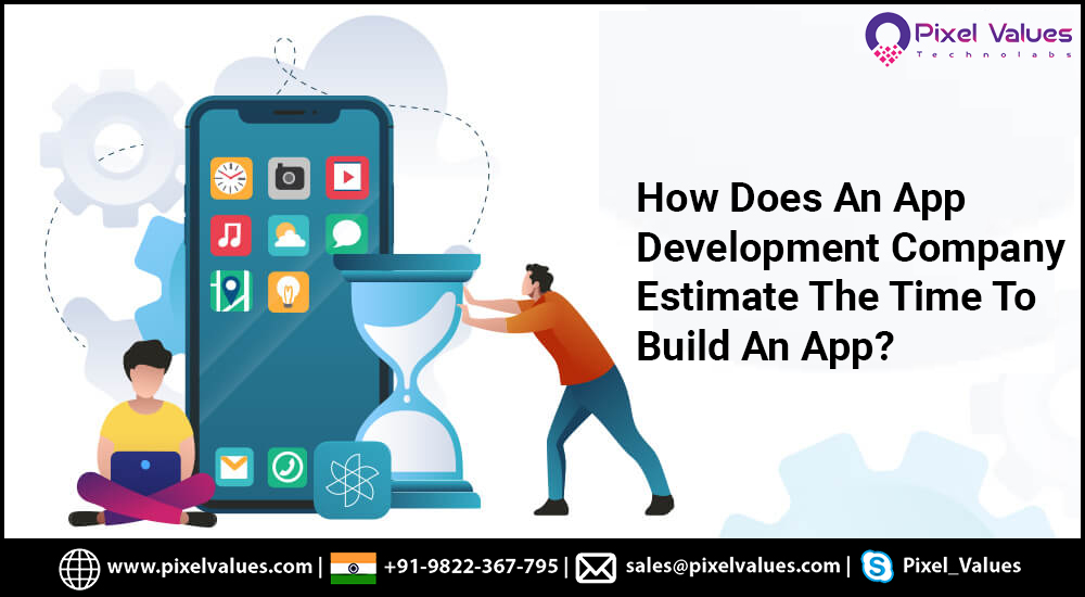 How Does An App Development Company Estimate The Time To Build An App?
