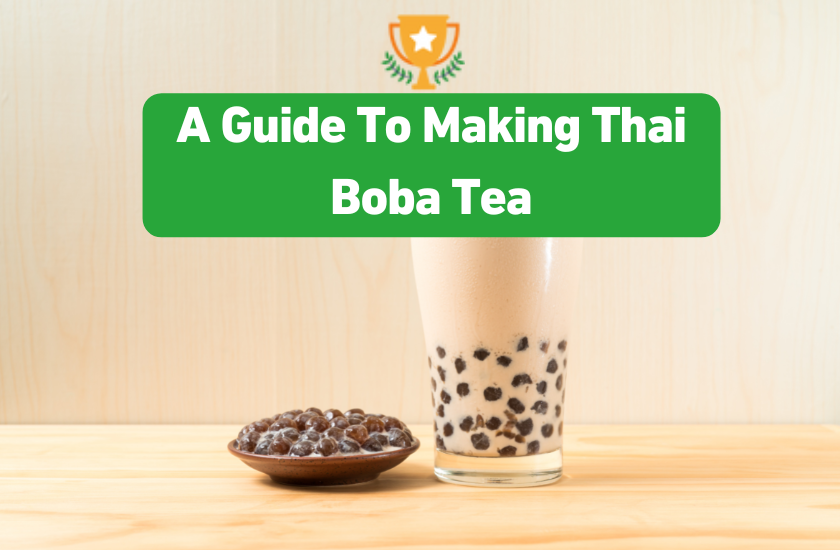 A Guide To Making Thai Boba Tea