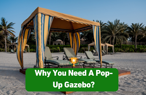Why You Need A Pop-Up Gazebo?