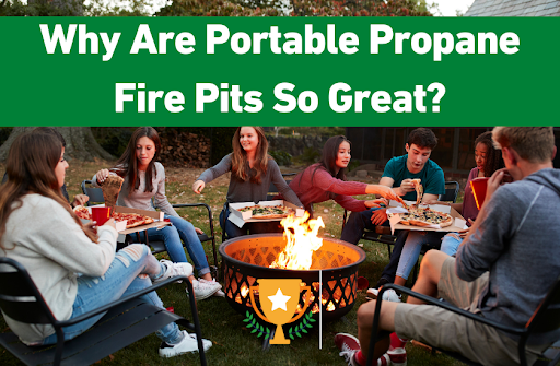 Why Are Portable Propane Fire Pits So Great?