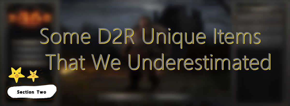 Some D2R Unique Items That We Underestimated - Section Two
