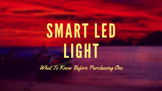 Smart Led Light – What To Know Before Purchasing One