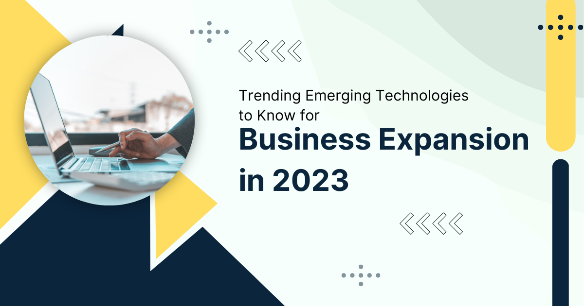 Trending Emerging Technologies to Know for Business Expansion in 2023