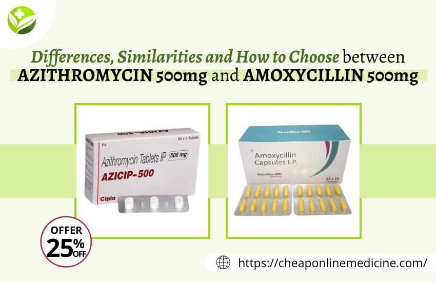 Differences, Similarities And How to Choose Between Azithromycin 500mg and Amoxicillin